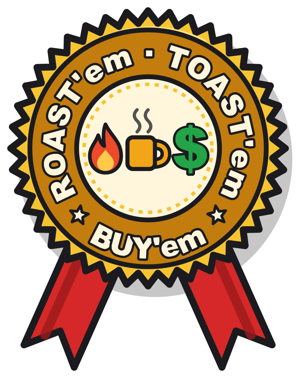 The Roast 'em, Toast 'em, Buy 'em seal: a gold rosette with a flame, a mug and a dollar sign